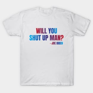 Will You Shut Up Man? T-Shirt